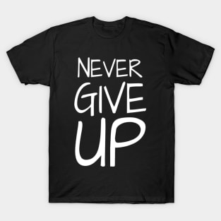 Never Give Up Inspiring Motivation Quotes 4 Man's & Woman's T-Shirt T-Shirt